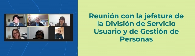 Reunión con la jefatura de la División de Servicio Usuario y de Gestión de Personas